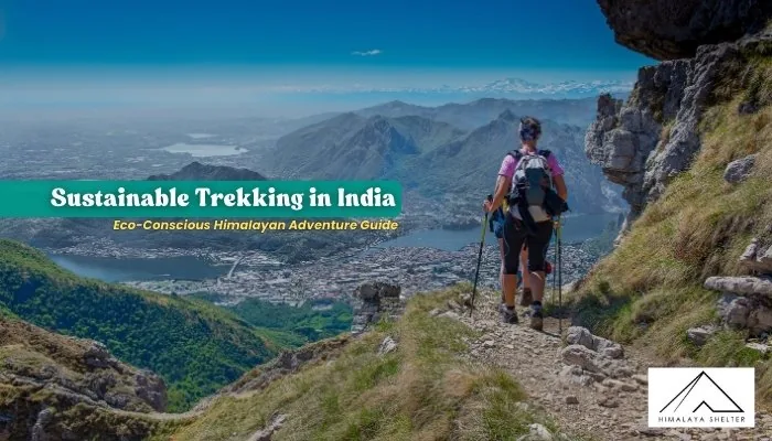 Sustainable Trekking in India: Eco-conscious himalayan adventure guide